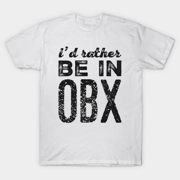 I'd rather be in OBX Outer Banks North Carolina Cute Vacation Holiday trip funny saying T-Shirt by BoogieCreates